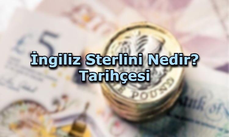 İngiliz Sterlini Nedir? Tarihçesi