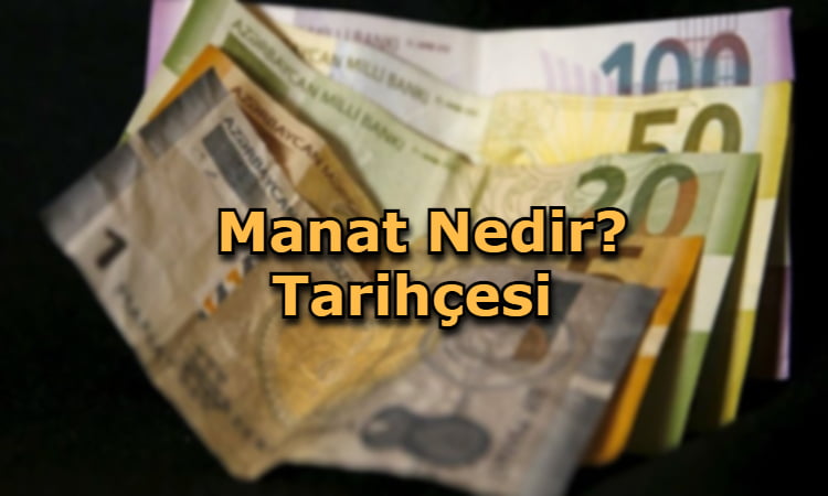 Manat Nedir? Tarihçesi