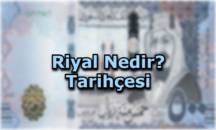 Riyal Nedir? Tarihçesi