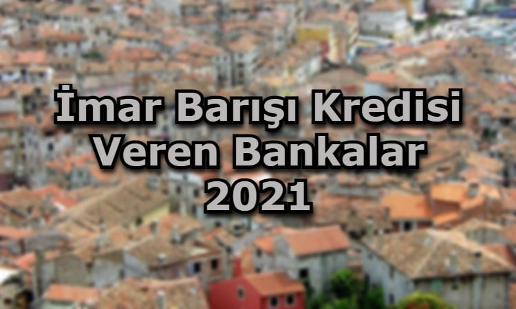 İmar Barışı Kredisi Veren Bankalar