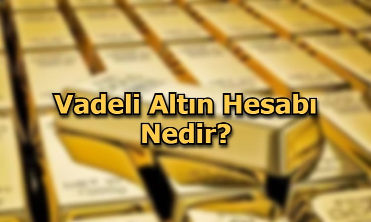 Vadeli Altın Hesabı Nedir?