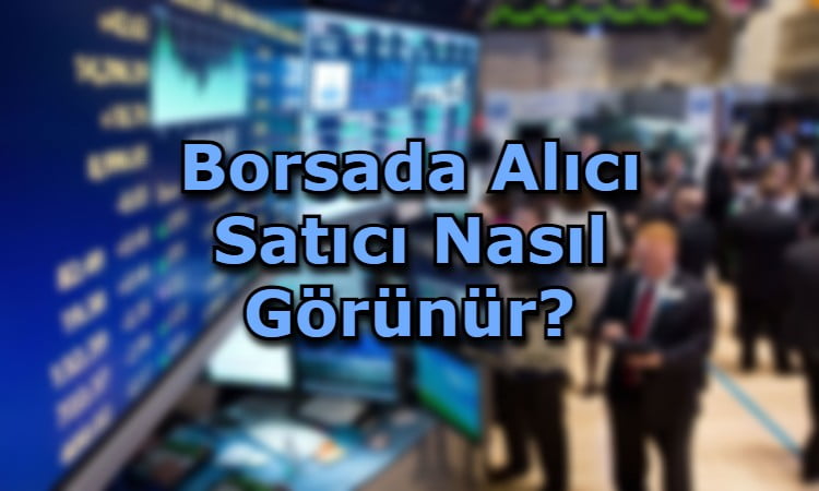 Borsada Alıcı Satıcı Nasıl Görünür?