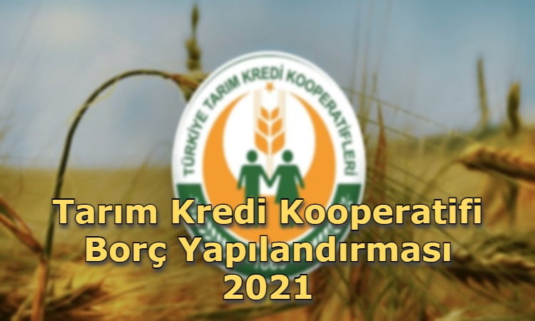 Tarım Kredi Kooperatifi Borç Yapılandırması 2021
