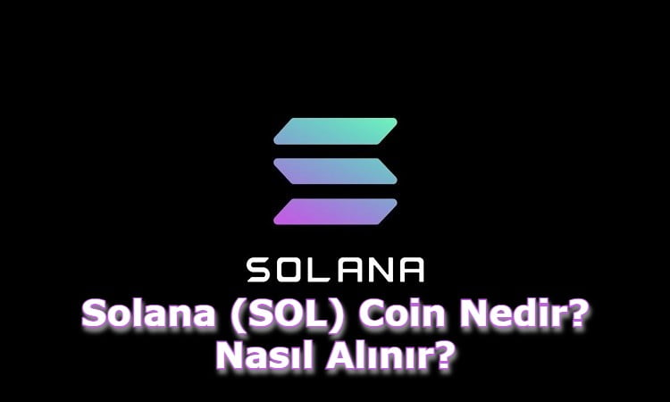 Solana (SOL) Coin Nedir? Nasıl Alınır?