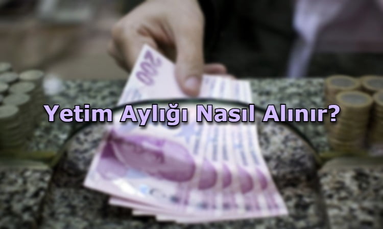 Yetim Aylığı Nasıl Alınır?
