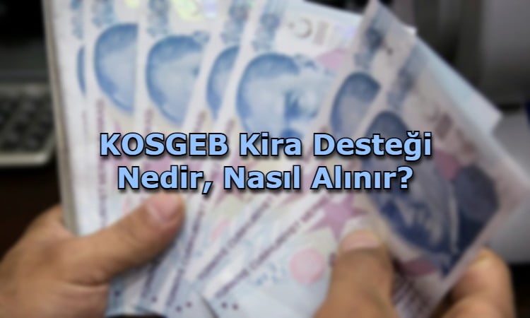 KOSGEB Kira Desteği Nedir, Nasıl Alınır?