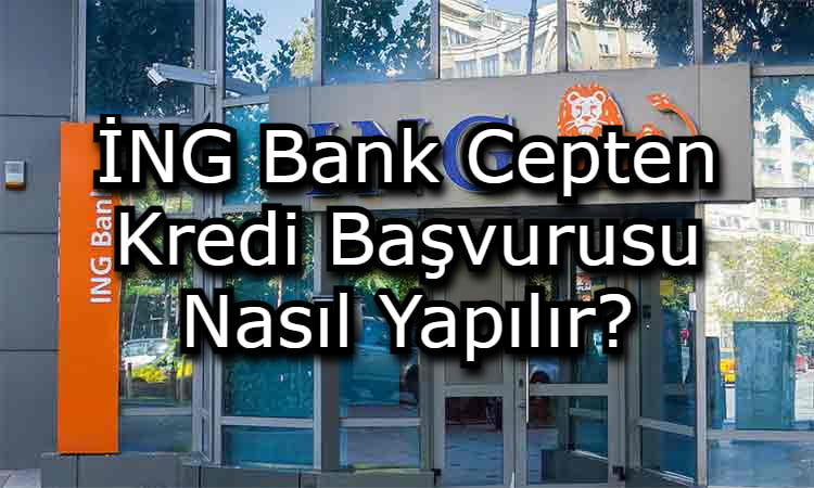 İNG Bank Cepten Kredi Başvurusu Nasıl Yapılır?