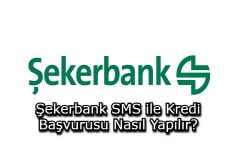 Şekerbank SMS ile Kredi Başvurusu Nasıl Yapılır?