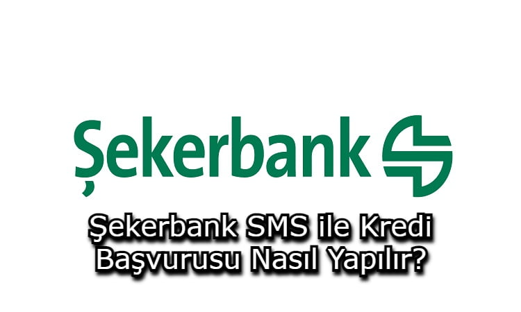 Şekerbank SMS ile Kredi Başvurusu Nasıl Yapılır?