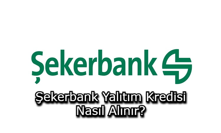 Şekerbank Yalıtım Kredisi Nasıl Alınır?