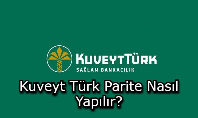 Kuveyt Türk Parite Nasıl Yapılır?