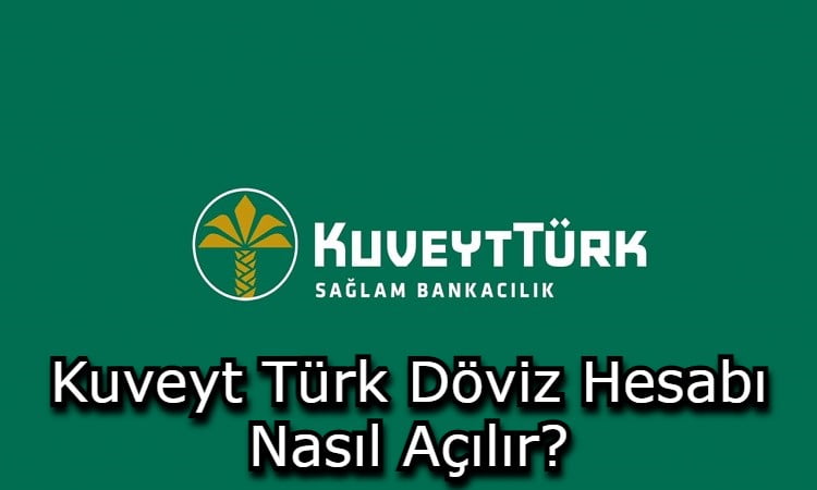 Kuveyt Türk Döviz Hesabı Nasıl Açılır?